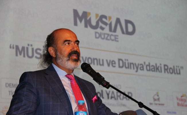 Yarar “MÜSİAD’ın dünyada da büyük bir rolü vardır”