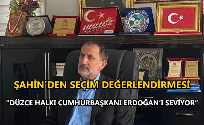 “SEÇİMLERDE DÜZCE’DE SÜRPRİZLER YAŞANABİLİR”