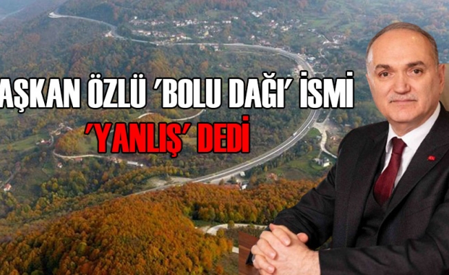 'DAĞ DÜZCE'DE, İSMİ DÜZCE DAĞI'DIR'