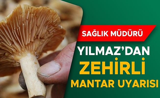“ZEHİRLENMELER ÖLÜMLE SONUÇLANABİLİYOR”