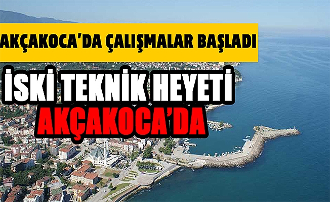 İSKİ TEKNİK HEYETİ AKÇAKOCA’DA