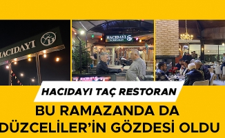 “HER RAMAZAN HACIDAYI TAÇ RESTORAN TERCİH EDİLEN BİR MEKAN OLUYOR”